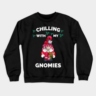 Chilling With My Gnomies - Hanging With My Gnomies - Chillin With My Gnomies - Funny Ugly Christmas Gift Crewneck Sweatshirt